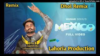 Mexico dhol Remix Hunar Sidhu New Punjabi Song Mix Lahoria Production 2023