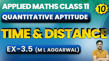 Time and Distance | Quantitative Aptitude | Chapter-3 Part-10 | Ex 3.5 | Applied Maths Class 11