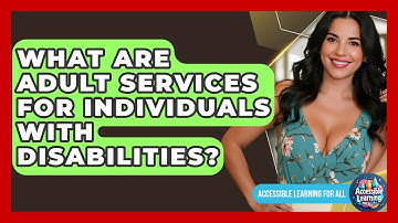 What Are Adult Services For Individuals With Disabilities? - Accessible Learning For All
