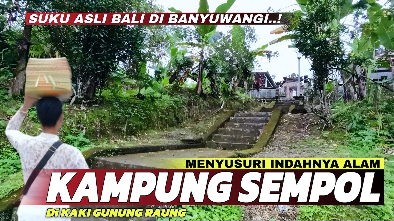 Kampung Terujung Banyuwangi! Menyusuri Indahnya Jalur Menuju Kampung Sempol Bali di Lereng Raung!