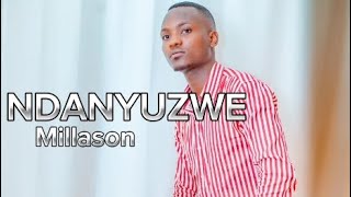 NDANYUZWE By Millason (Lyrics)