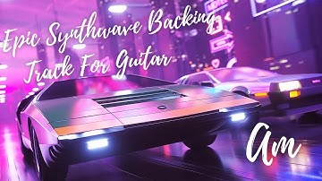 Epic Synthwave Backing Track For Guitar In A minor