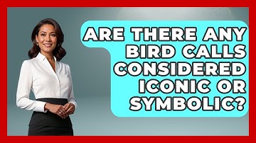 Are There Any Bird Calls Considered Iconic or Symbolic? | Bird Watching Diaries