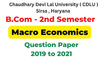 Macro Economics 2019 to 2021 Question papers | B.Com 2nd semester question papers cdlu