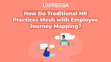 How Do Traditional HR Practices Mesh with Employee Journey Mapping?