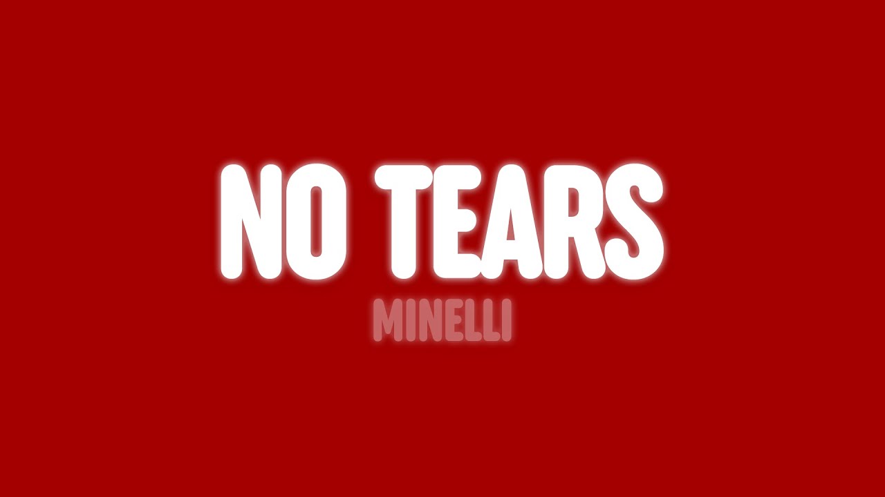 Minelli No Tears (Lyrics) YouTube