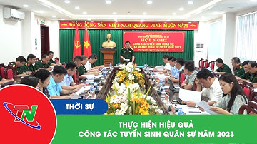 Thực hiện hiệu quả công tác tuyển sinh quân sự năm 2023