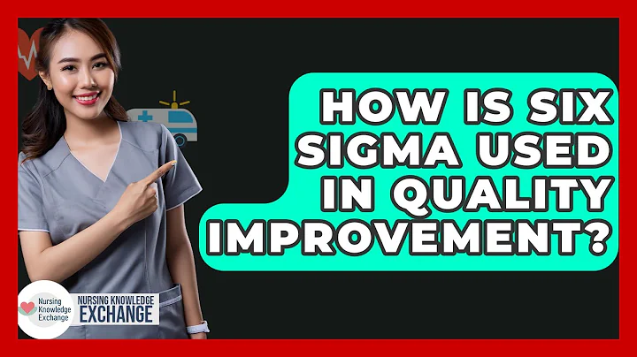 How Is Six Sigma Used In Quality Improvement? - Nursing Knowledge Exchange