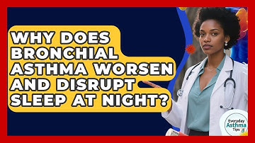 Why Does Bronchial Asthma Worsen And Disrupt Sleep At Night? - Everyday Asthma Tips