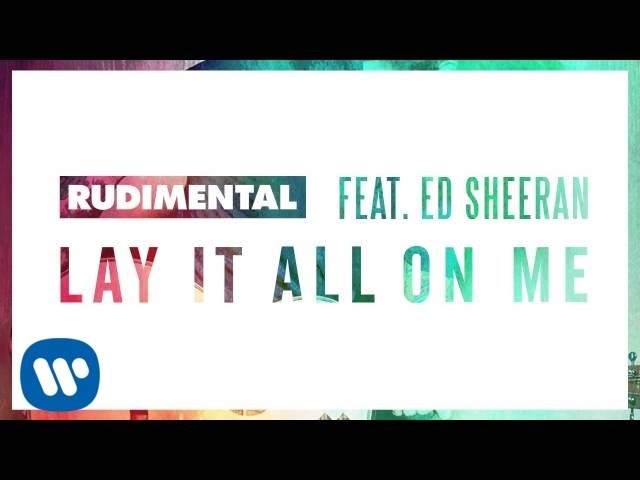 Rudimental Feat. Ed Sheeran - Lay It All On Me