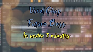 How to make Future Bass with Vocal Chops in under 3 minutes (Free FLP)