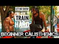 Let me show you how to train hard beginner calisthenics