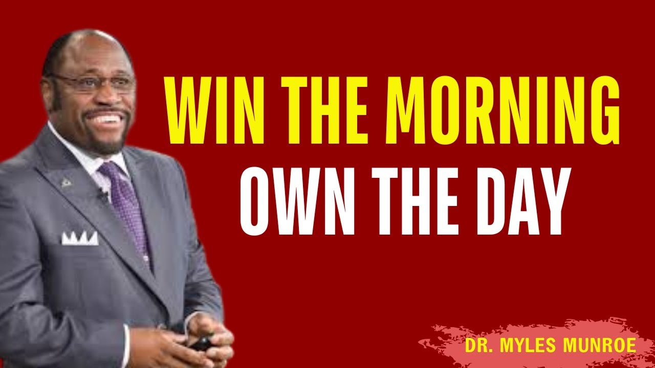 Win the Morning, Own the Day :The Secret Weapon of Champions | Myles Munroe Best Motivation |