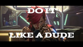 Vi Arcane | Do it like a Dude | AMV