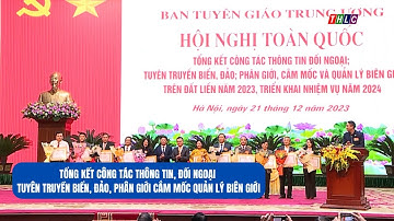 Tổng kết công tác thông tin, đối ngoại, TT biển, đảo, phân giới cắm mốc quản lý biên giới | THLC