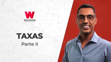 Taxas - Parte II | Descomplicando RLM com Waguinho.