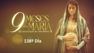 138º Dia |  09 de agosto - Nove Meses com Maria