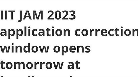 IIT JAM 2023 APPLICATION CORRECTION WINDOW OPEN TOMORROW,HOW TO MAKE CORRECTION,LATEST NEWS JAM EXAM