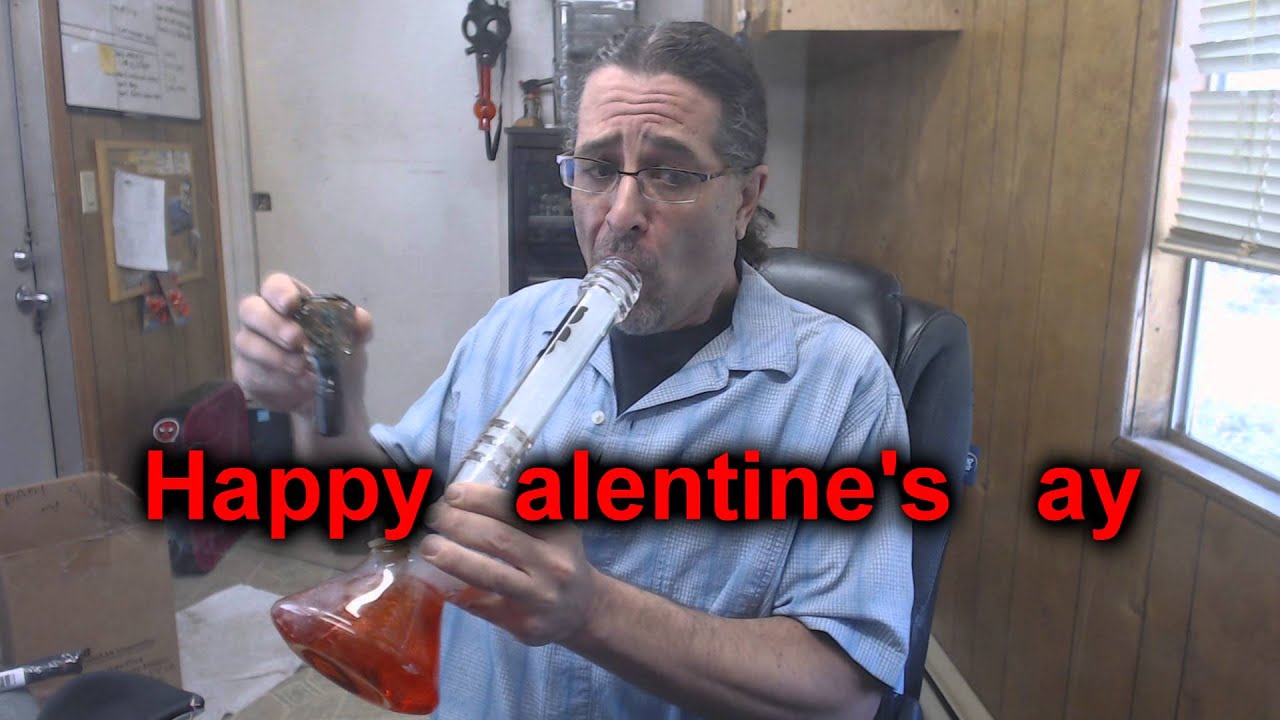 1 minute bong sesh on Valentines Day