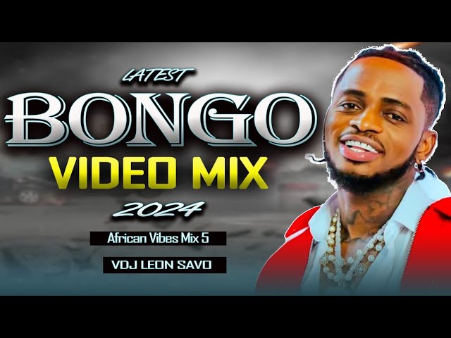 BONGO MIX 2024 | AFRICAN VIBES 5 BY VDJ LEON SAVO - JAY MELODY, DIAMOND, MBOSSO, MARIOO, ALIKIBA class=