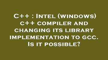 C++ : Intel (windows) c++ compiler and changing its library implementation to gcc. Is it possible?