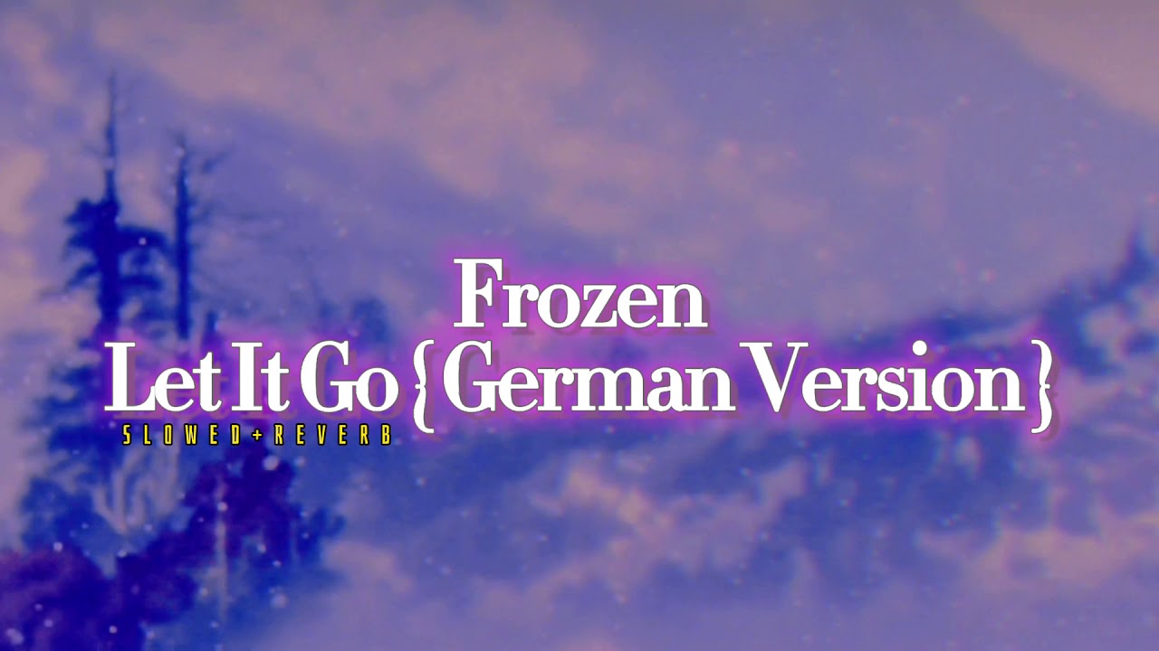 Frozen~ Let It Go [ GERMAN VERSION ] { s l o w e d + r e v e r b } ✨