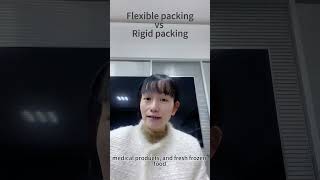 Compare flexible and rigid packing