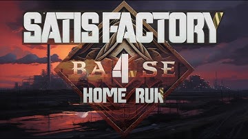 Ep 32, Satisfactory Base 4, Update 8, Home Run
