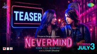 Nevermind - (Official Teaser) | Chaiti Ghoshal | Rituparna Sengupta | Amartya Ray | Rupam Islam