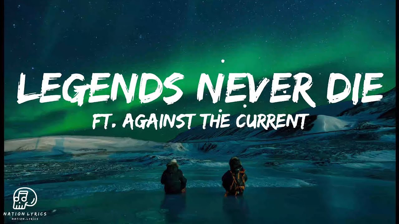 Legends Never Die (Lyrics) Ft. Against The Current 