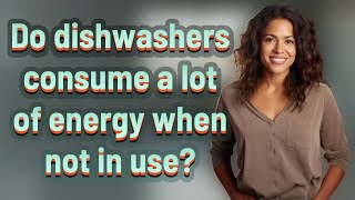 Do dishwashers consume a lot of energy when not in use? by Λsk Λbout Guide No views 8 hours ago 51 seconds