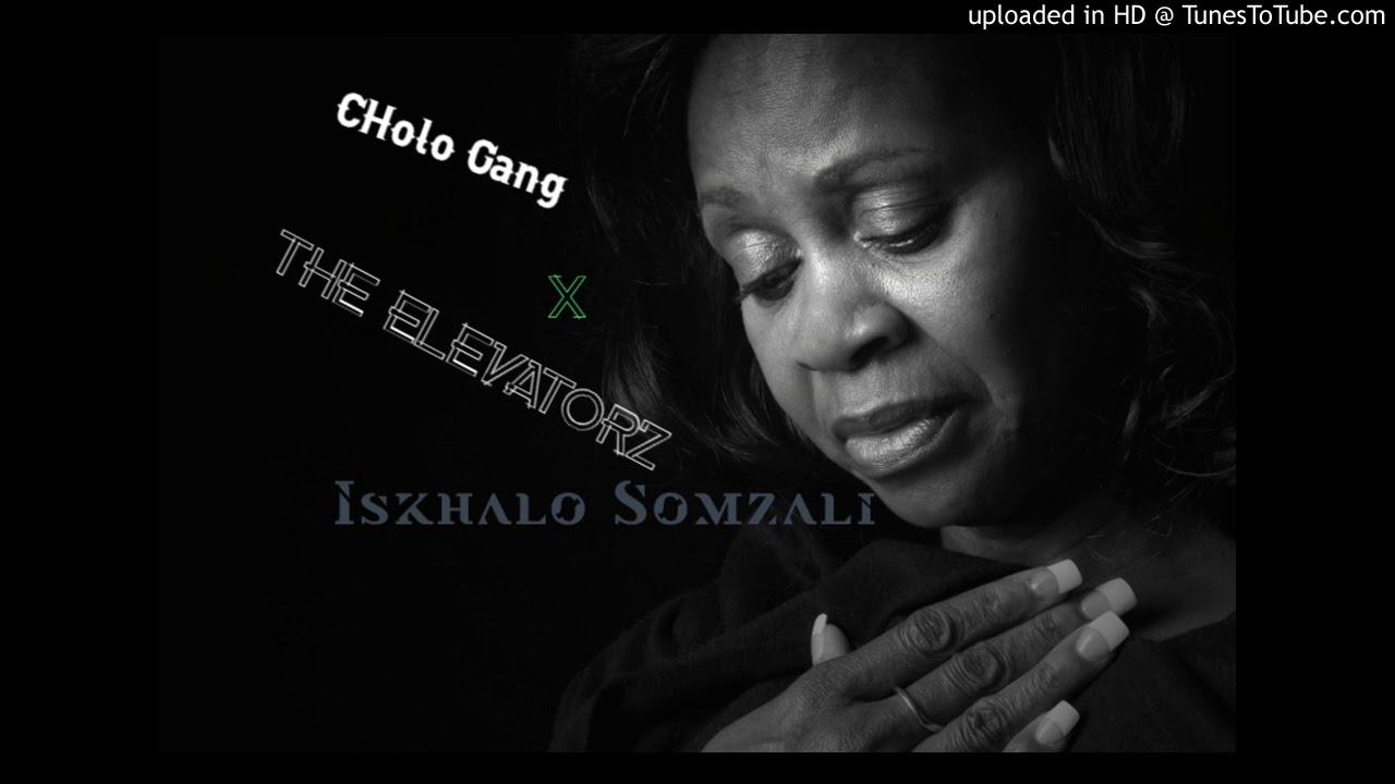 CHolo Gang x The Elevatorz - Iskhalo Somzali