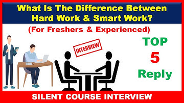 Interview Question - What Is The Difference Between Hard Work & Smart work | HR Interview