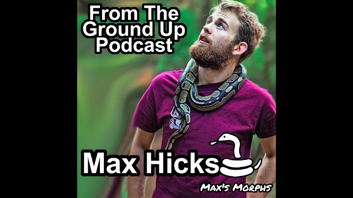 Max Hicks of Max's Morphs- From the Ground Up Podc...