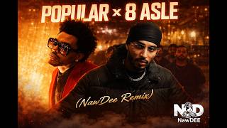 Popular x 8 Asle Mashup | Sukha Weekend | NawDee Remix