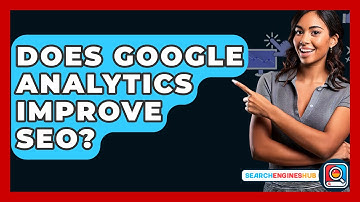 Does Google Analytics Improve SEO? - SearchEnginesHub.com