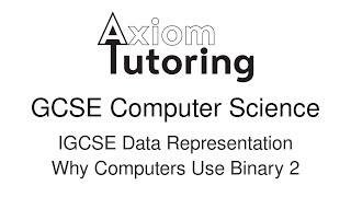 2 IGCSE Data Representation Why Computers Use Binary 2