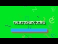 How to say "neurosarcoma"! (High Quality Voices)