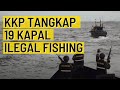 Perangi Illegal Fishing, KKP Tangkap 19 Kapal Sekaligus!