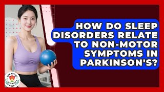 How Do Sleep Disorders Relate To Non-motor Symptoms In Parkinson's - Everyday Parkinsons Help