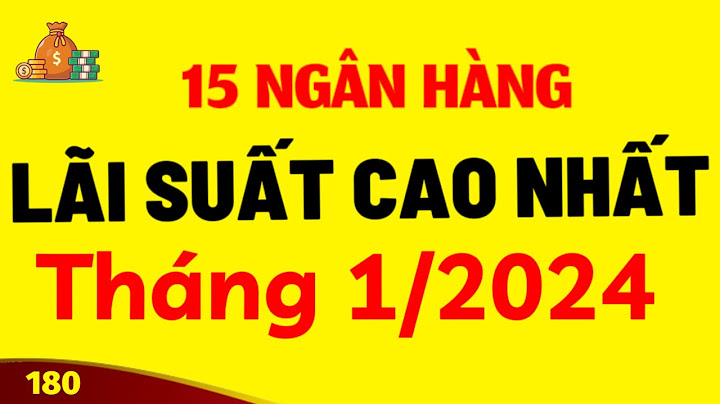 Lãi suất ngân hàng nào cao nhất tháng 8 2023