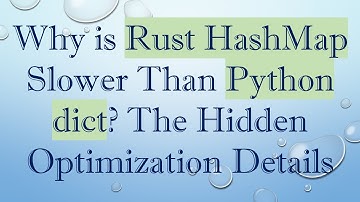 Why is Rust HashMap Slower Than Python dict? The Hidden Optimization Details