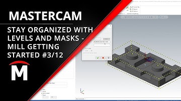 Get Organized with Levels and Masks - Getting Started with Mastercam Mill Webinar 3/12