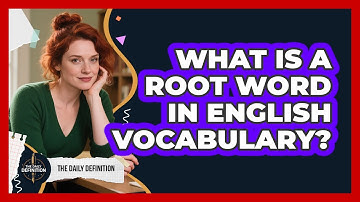 What Is A Root Word In English Vocabulary? - The Daily Definition
