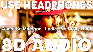 Aadat Se Majboor (8D ) || Ladies vs Ricky Bahl || Benny Dayal || Ranveer Singh, Anushka Sharma Resimi