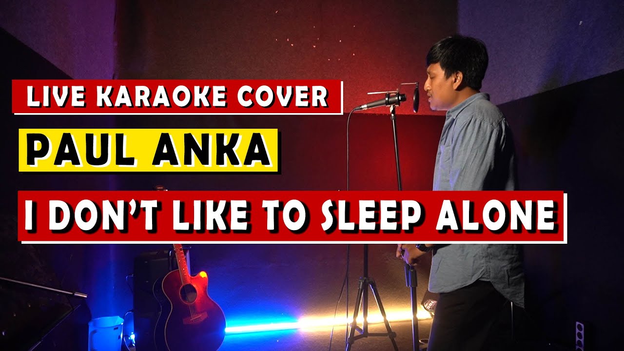 I Don T Like To Sleep Alone Karaoke I DON'T LIKE TO SLEEP ALONE - PAUL ANKA | LIVE KARAOKE COVER - YouTube
