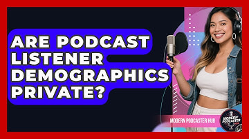 Are Podcast Listener Demographics Private? - Modern Podcaster Hub