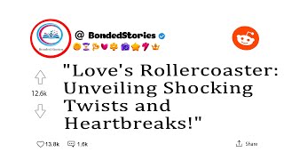 "Love's Rollercoaster: Unveiling Shocking Twists and Heartbreaks!"