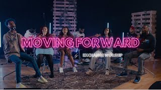 Moving Forward || Exchange Worship || Exchange