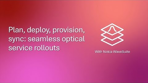 Plan, deploy, provision, sync: seamless optical service rollouts with Nokia Wavesuite